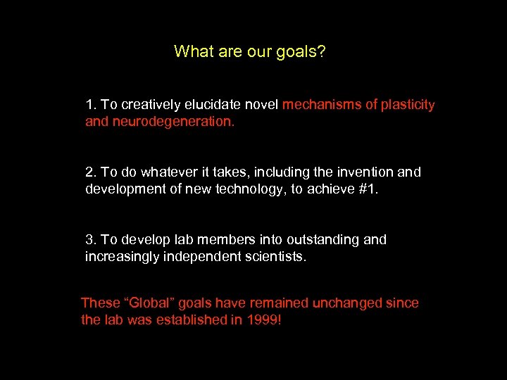 What are our goals? 1. To creatively elucidate novel mechanisms of plasticity and neurodegeneration.