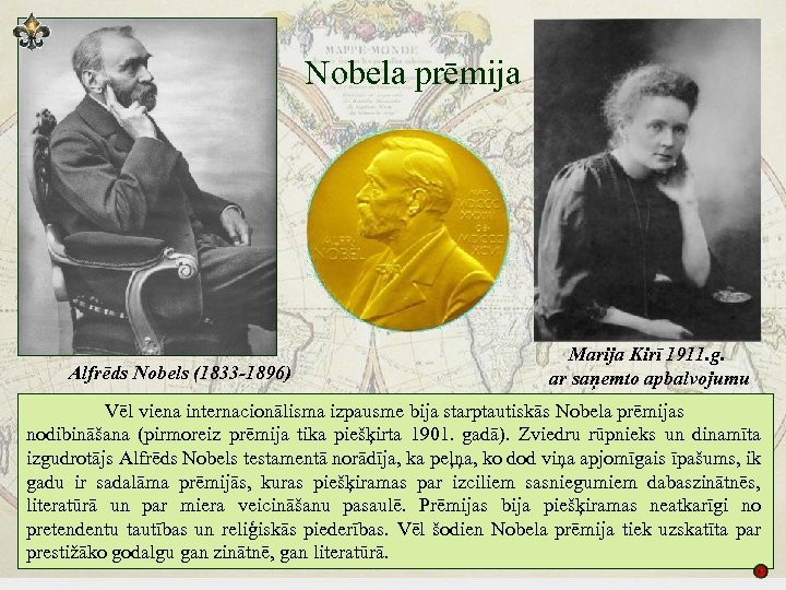 Nobela prēmija Alfrēds Nobels (1833 -1896) Marija Kirī 1911. g. ar saņemto apbalvojumu Vēl