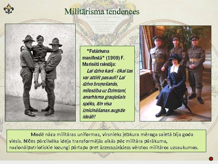 Militārisma tendences "Futūrisma manifestā" (1909) F. Marinēti rakstīja: Lai dzīvo karš - tikai tas