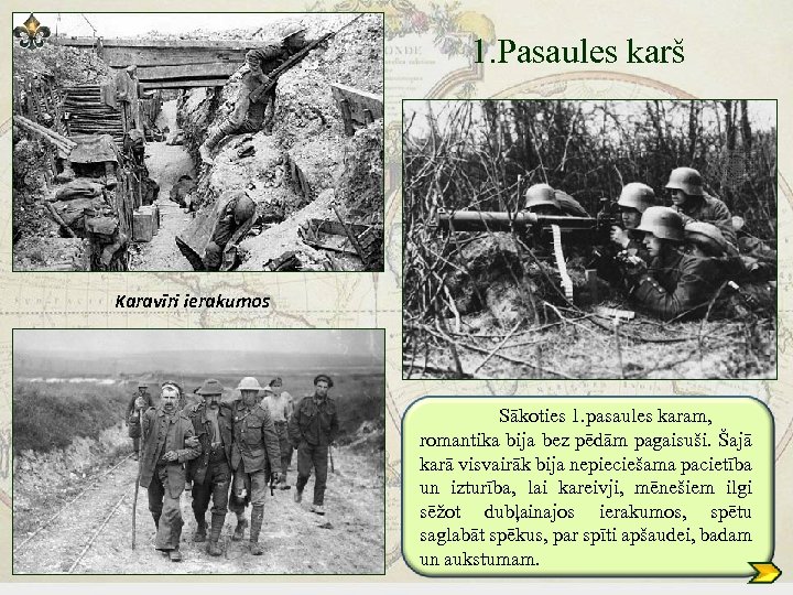 1. Pasaules karš Karavīri ierakumos Sākoties 1. pasaules karam, romantika bija bez pēdām pagaisuši.