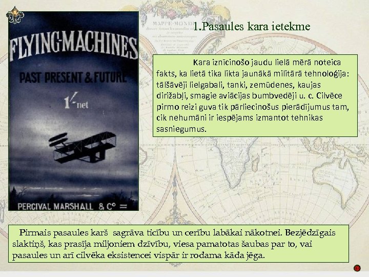 1. Pasaules kara ietekme Kara iznīcinošo jaudu lielā mērā noteica fakts, ka lietā tika