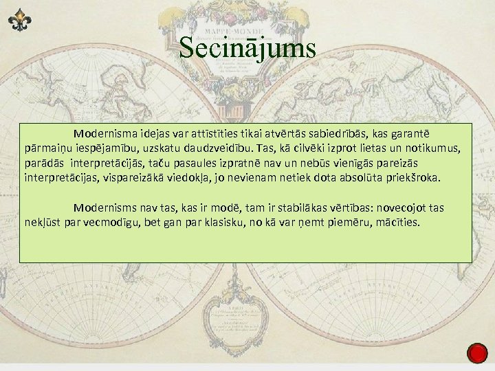 Secinājums Modernisma idejas var attīstīties tikai atvērtās sabiedrībās, kas garantē pārmaiņu iespējamību, uzskatu daudzveidību.