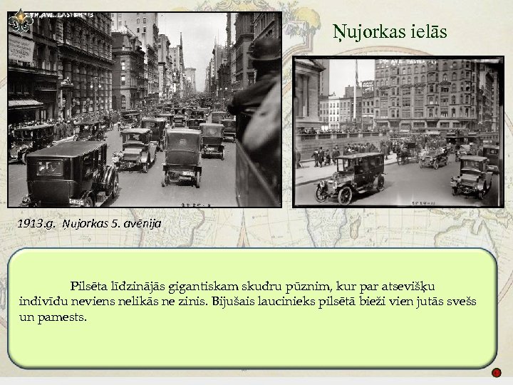 Ņujorkas ielās 1913. g. Ņujorkas 5. avēnija Pilsēta līdzinājās gigantiskam skudru pūznim, kur par