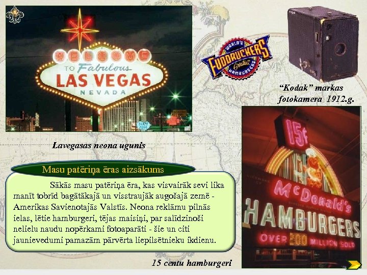 “Kodak” markas fotokamera 1912. g. Lavegasas neona ugunis Masu patēriņa ēras aizsākums Sākās masu