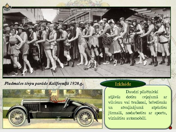 Pludmales tērpu parāde Kalifornijā 1920. g. Izklaide Daudzi pilsētnieki atļāvās doties ceļojumā ar vilcienu