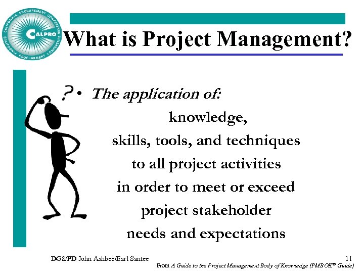 What is Project Management? • The application of: knowledge, skills, tools, and techniques to