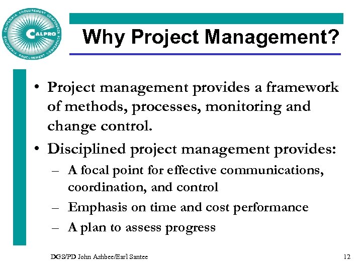 Why Project Management? • Project management provides a framework of methods, processes, monitoring and