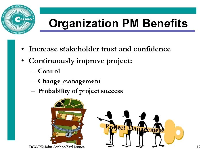 Organization PM Benefits • Increase stakeholder trust and confidence • Continuously improve project: –