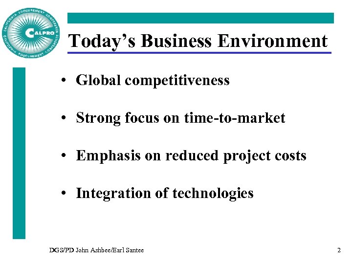 Today’s Business Environment • Global competitiveness • Strong focus on time-to-market • Emphasis on