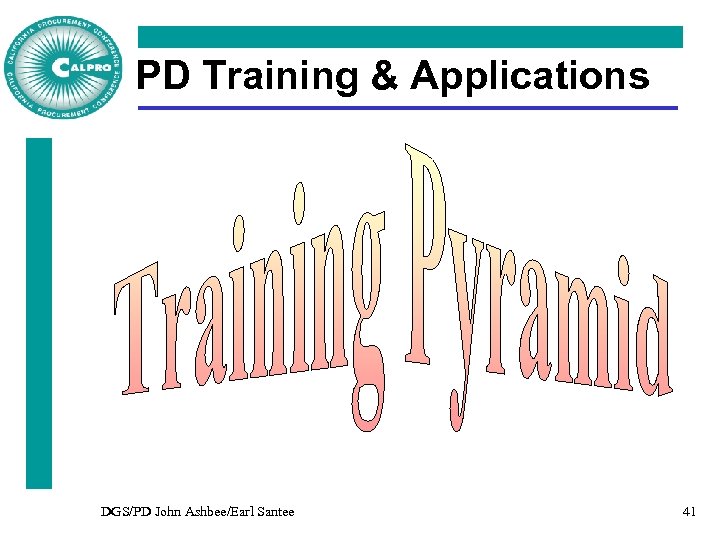 PD Training & Applications DGS/PD John Ashbee/Earl Santee 41 