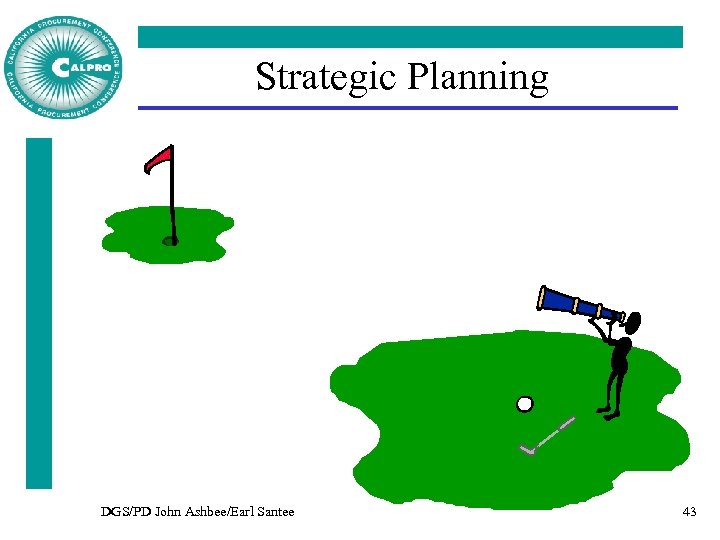 Strategic Planning DGS/PD John Ashbee/Earl Santee 43 