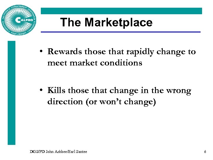 The Marketplace • Rewards those that rapidly change to meet market conditions • Kills