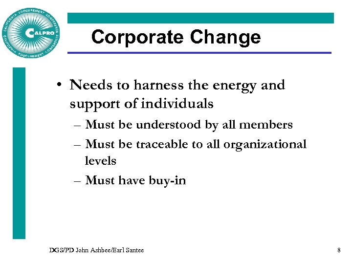 Corporate Change • Needs to harness the energy and support of individuals – Must
