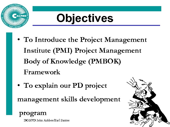 Objectives • To Introduce the Project Management Institute (PMI) Project Management Body of Knowledge