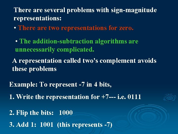 There are several problems with sign-magnitude representations: • There are two representations for zero.