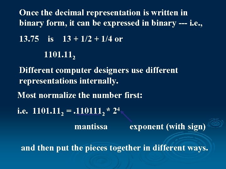 Once the decimal representation is written in binary form, it can be expressed in