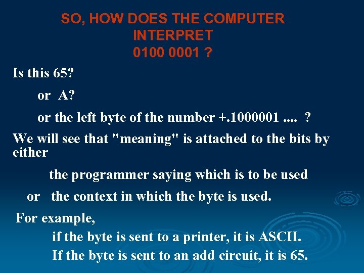 SO, HOW DOES THE COMPUTER INTERPRET 0100 0001 ? Is this 65? or A?