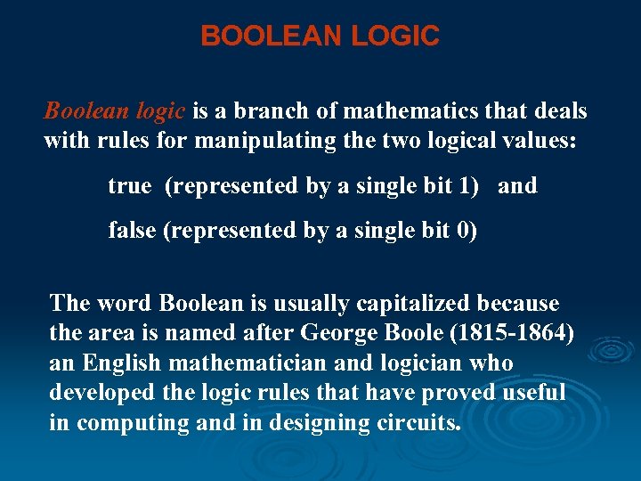 BOOLEAN LOGIC Boolean logic is a branch of mathematics that deals with rules for