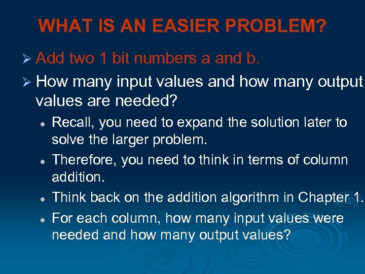 WHAT IS AN EASIER PROBLEM? Ø Add two 1 bit numbers a and b.