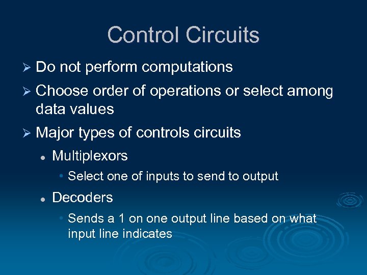 Control Circuits Ø Do not perform computations Ø Choose order of operations or select
