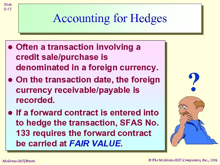Slide 9 -13 Accounting for Hedges Often a transaction involving a credit sale/purchase is