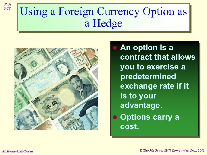 Slide 9 -23 Using a Foreign Currency Option as a Hedge An option is