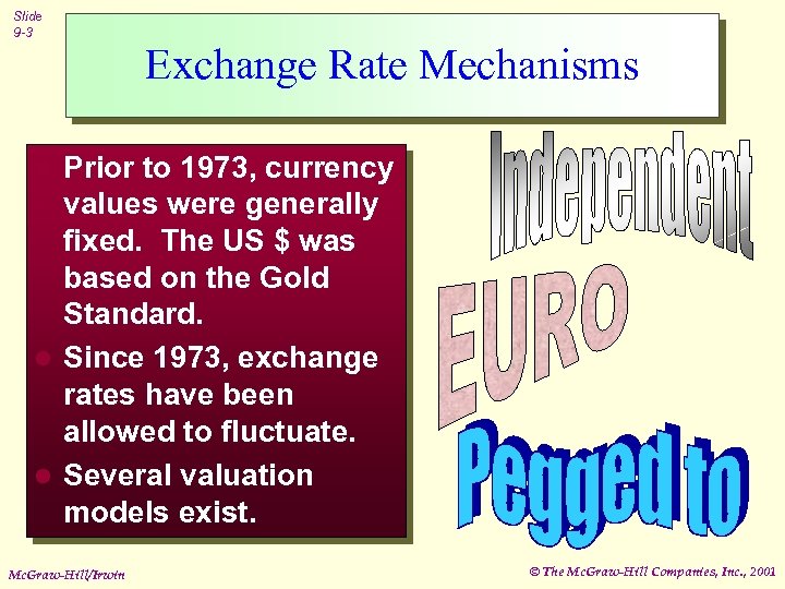 Slide 9 -3 Exchange Rate Mechanisms Prior to 1973, currency values were generally fixed.
