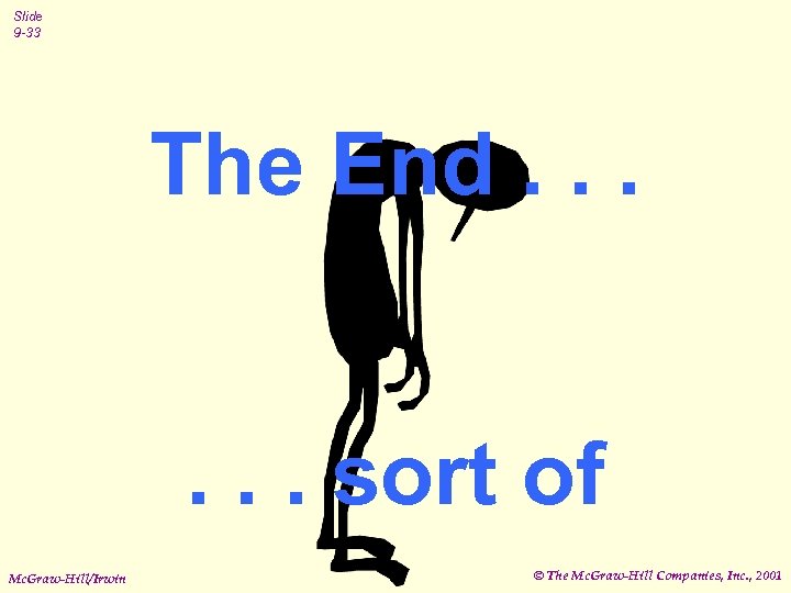 Slide 9 -33 The End. . . sort of Mc. Graw-Hill/Irwin © The Mc.