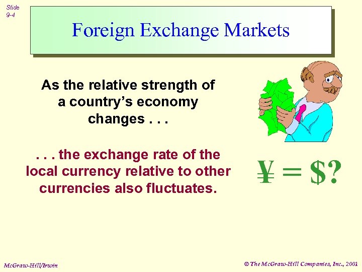 Slide 9 -4 Foreign Exchange Markets As the relative strength of a country’s economy