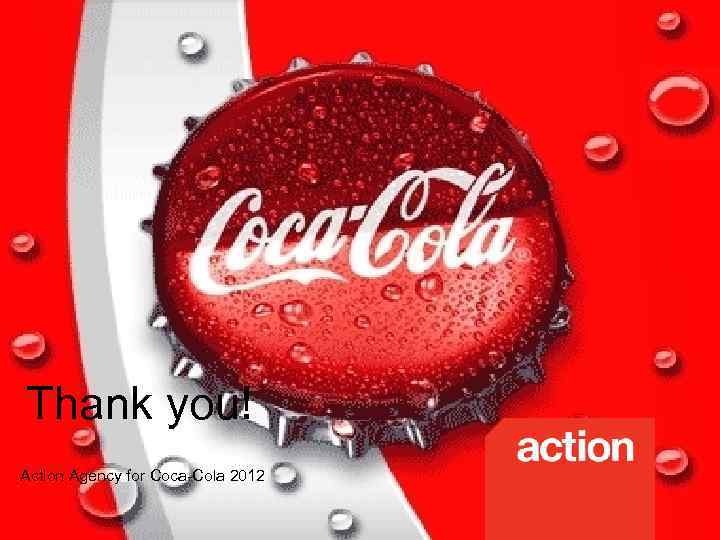Thank you! Action Agency for Coca-Cola 2012 