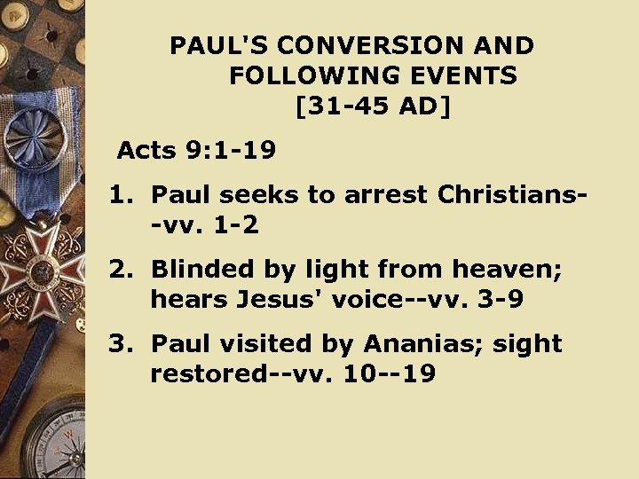 PAUL'S CONVERSION AND FOLLOWING EVENTS [31 -45 AD] Acts 9: 1 -19 1. Paul