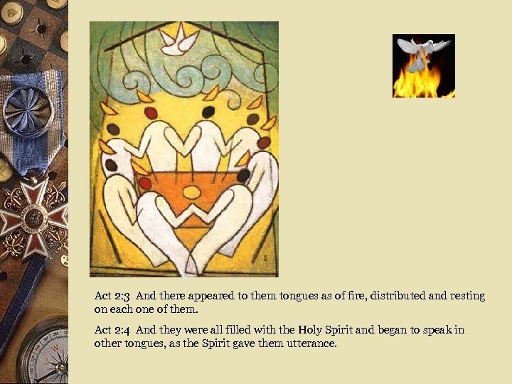 Act 2: 3 And there appeared to them tongues as of fire, distributed and