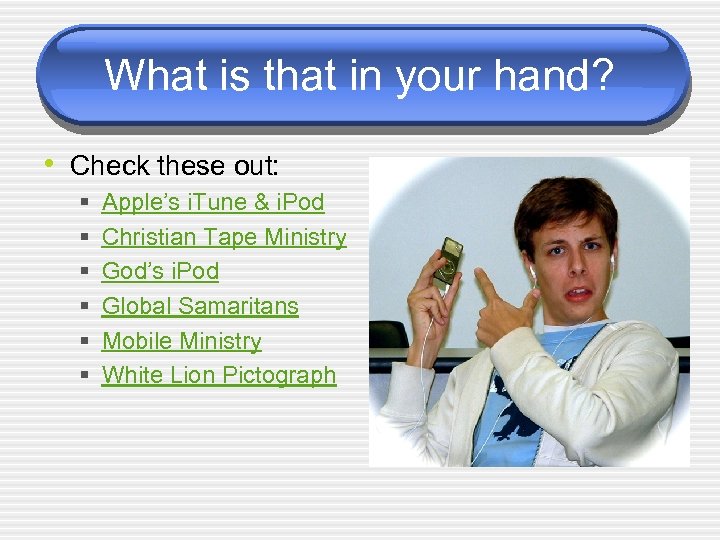 What is that in your hand? • Check these out: § § § Apple’s