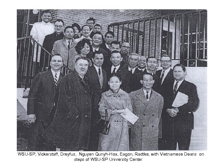 At WSU-SP, Vickerstaff, Dreyfus, Nguyen Qunyh-Hoa, Eagon, Radtke, with Vietnamese Deans on steps of