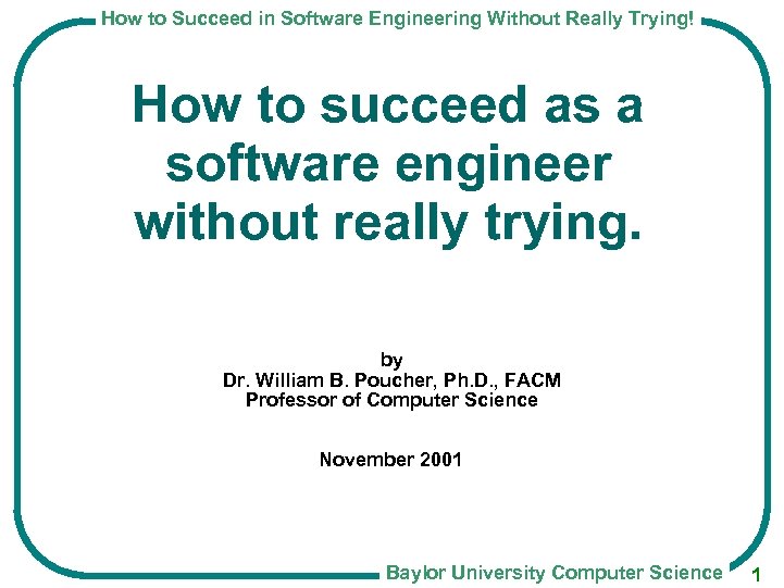 How to Succeed in Software Engineering Without Really Trying! How to succeed as a