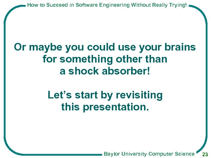 How to Succeed in Software Engineering Without Really Trying! Or maybe you could use
