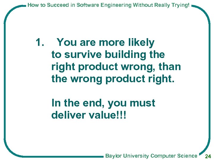 How to Succeed in Software Engineering Without Really Trying! 1. You are more likely