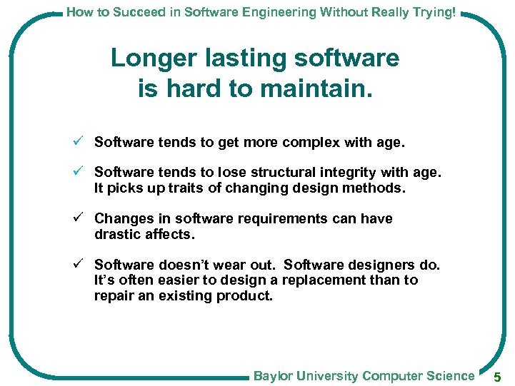 How to Succeed in Software Engineering Without Really Trying! Longer lasting software is hard