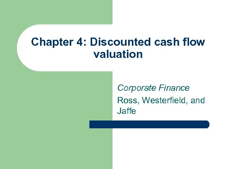 Chapter 4: Discounted cash flow valuation Corporate Finance Ross, Westerfield, and Jaffe 