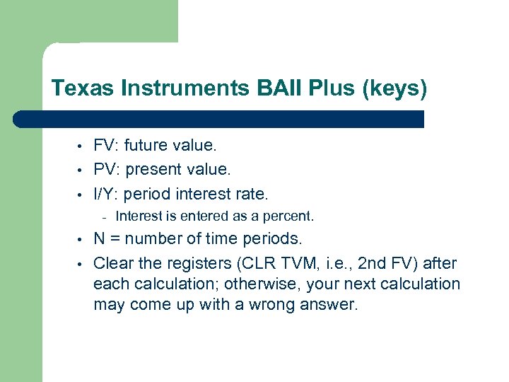 Texas Instruments BAII Plus (keys) • • • FV: future value. PV: present value.