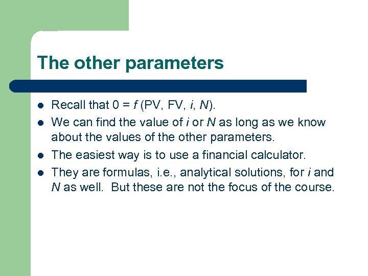 The other parameters l l Recall that 0 = f (PV, FV, i, N).