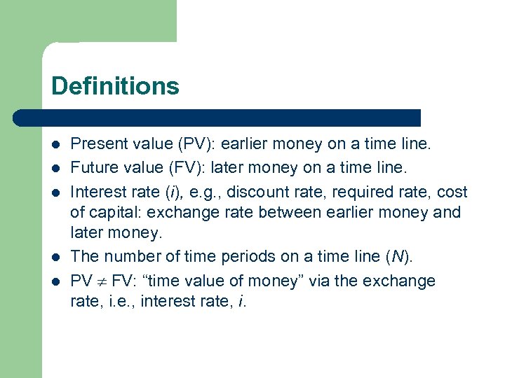 Definitions l l l Present value (PV): earlier money on a time line. Future