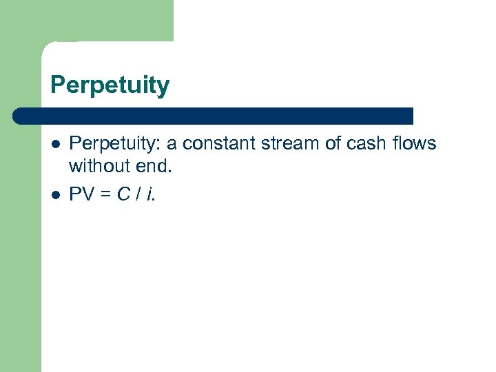 Perpetuity l l Perpetuity: a constant stream of cash flows without end. PV =