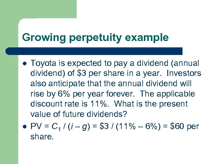 Growing perpetuity example l l Toyota is expected to pay a dividend (annual dividend)