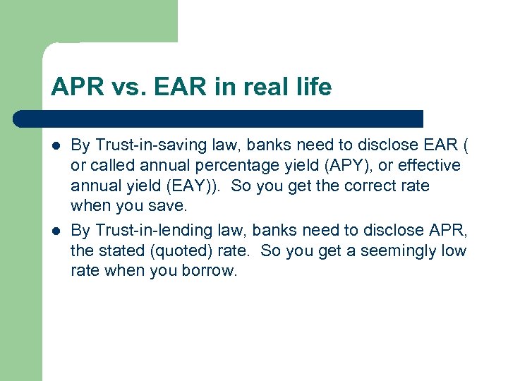 APR vs. EAR in real life l l By Trust-in-saving law, banks need to
