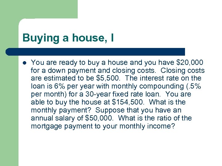 Buying a house, I l You are ready to buy a house and you