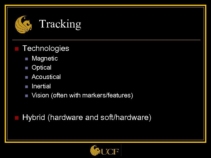 Tracking n Technologies n n n Magnetic Optical Acoustical Inertial Vision (often with markers/features)