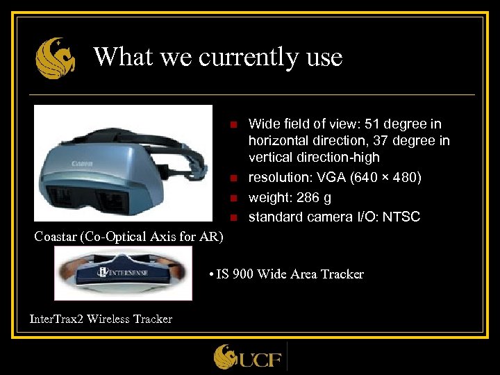 What we currently use n n Wide field of view: 51 degree in horizontal