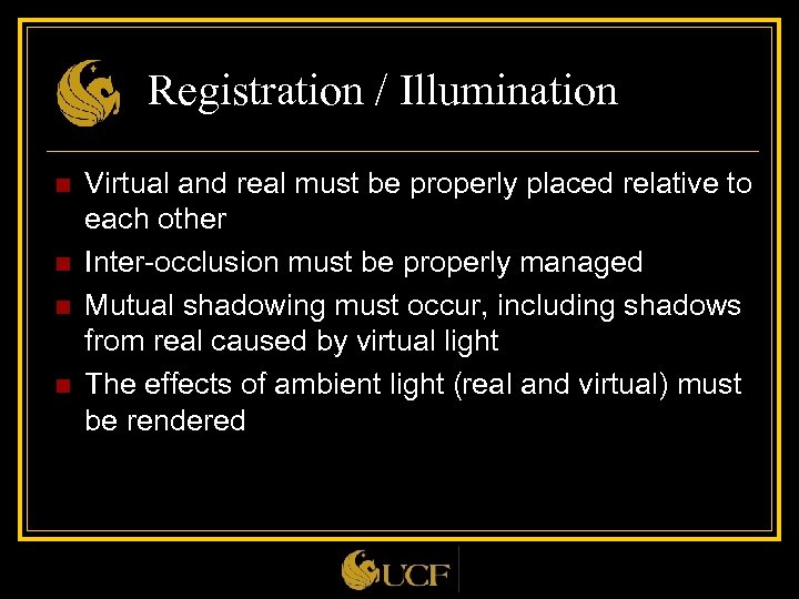 Registration / Illumination n n Virtual and real must be properly placed relative to