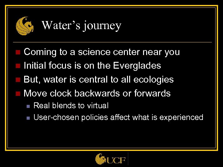Water’s journey Coming to a science center near you n Initial focus is on